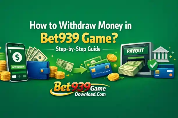 Withdraw Money in Bet939 Game
